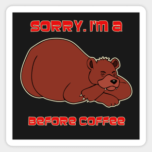 Sorry, I'm A Bear Before Coffee Sticker